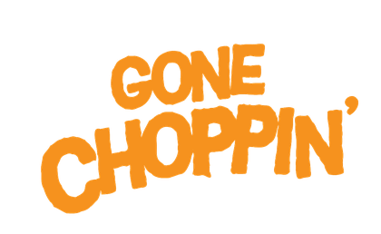 Gone Choppin'